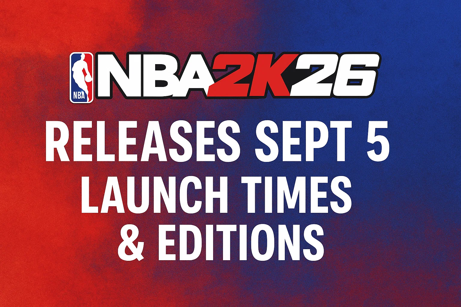 NBA 2K26 releases Sept 5 launch times & editions